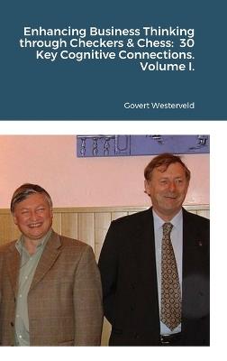Enhancing Business Thinking through Checkers & Chess: 30 Key Cognitive Connections. Volume I. - Govert Westerveld - cover