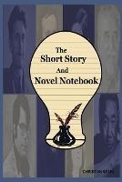 The Short Story And Novel Notebook: Workbook for Writers and Novelists - One-Page Outliner Worksheets and Ideas List - Prepare Plan and Explore Ideas - Basic Outline Book - Christian Stahl - cover