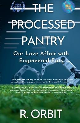 The Processed Pantry: Our Love Affair with Engineered Eats - Robbie Orbit - cover