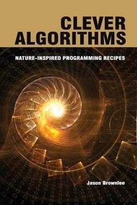 Clever Algorithms: Nature-Inspired Programming Recipes - Jason Brownlee - cover