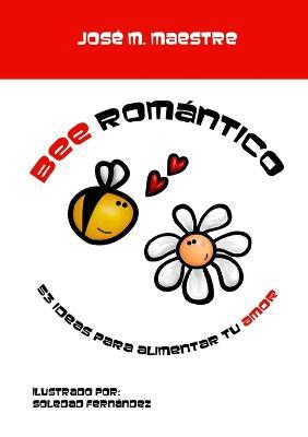 Bee Romantico: 53 ideas para alimentar tu amor - Jose M. Maestre - cover