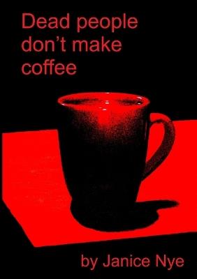 Dead People Don't Make Coffee - Janice Nye - cover