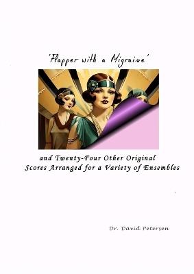'Flapper with a Migraine' and Twenty-Four Other Original Scores Arranged for a Variety of Ensembles - David Petersen - cover