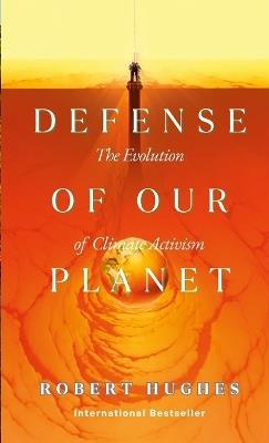 In Defense of Our Planet: The Evolution of Climate Activism - Robert Hughes - cover