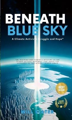 Beneath the Blue Sky: A Climate Activist's Struggle and Hope" - Will Slater - cover