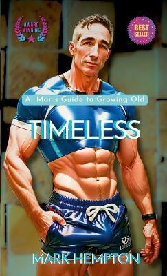 Timeless: A Man's Guide to Growing Old - Mark Hempton - cover