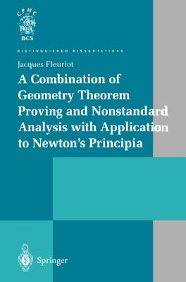 A Combination of Geometry Theorem Proving and Nonstandard Analysis with Application to Newton’s Principia - Jacques Fleuriot - cover