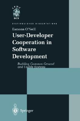 User-Developer Cooperation in Software Development: Building Common Ground and Usable Systems - Eamonn O'Neill - cover