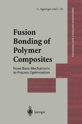 Fusion Bonding of Polymer Composites - C. Ageorges,L. Ye - cover