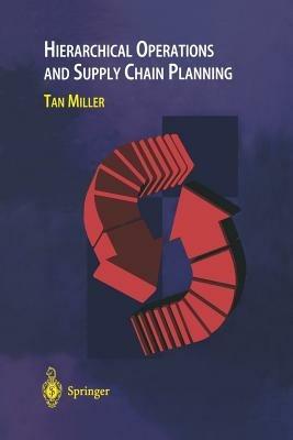 Hierarchical Operations and Supply Chain Planning - Tan C. Miller - cover