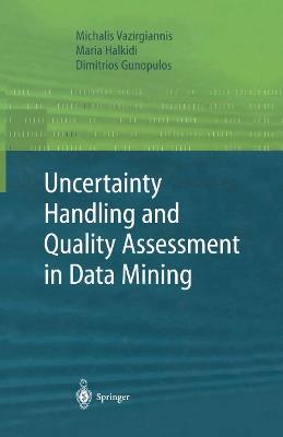 Uncertainty Handling and Quality Assessment in Data Mining - Michalis Vazirgiannis,Maria Halkidi,Dimitrious Gunopulos - cover