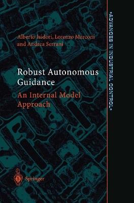 Robust Autonomous Guidance: An Internal Model Approach - Alberto Isidori,Lorenzo Marconi,Andrea Serrani - cover