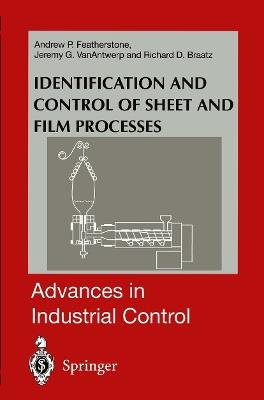 Identification and Control of Sheet and Film Processes - Andrew P. Featherstone,Jeremy G. VanAntwerp,Richard D. Braatz - cover