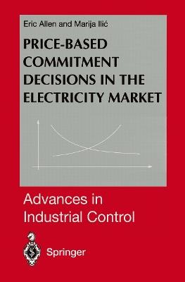 Price-Based Commitment Decisions in the Electricity Market - Eric Allen,Marija Ilic - cover