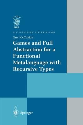 Games and Full Abstraction for a Functional Metalanguage with Recursive Types - Guy McCusker - cover