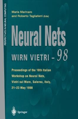 Neural Nets WIRN VIETRI-98: Proceedings of the 10th Italian Workshop on Neural Nets, Vietri sul Mare, Salerno, Italy, 21–23 May 1998 - cover