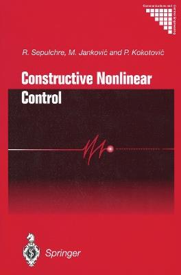 Constructive Nonlinear Control - R. Sepulchre,M. Jankovic,P.V. Kokotovic - cover