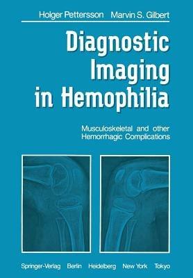 Diagnostic Imaging in Hemophilia: Musculoskeletal and Other Hemorrhagic Complications - H. Pettersson,M.S. Gilbert - cover