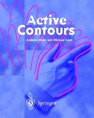 Active Contours: The Application of Techniques from Graphics, Vision, Control Theory and Statistics to Visual Tracking of Shapes in Motion - Andrew Blake,Michael Isard - cover