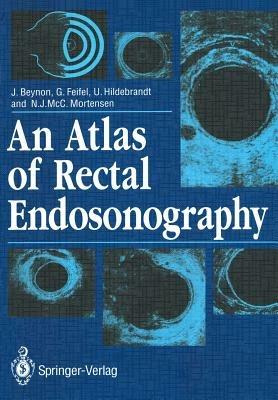 An Atlas of Rectal Endosonography - John Beynon,Gernot Feifel,Ulrich Hildebrandt - cover