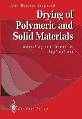 Drying of Polymeric and Solid Materials: Modelling and Industrial Applications - Jean-Maurice Vergnaud - cover