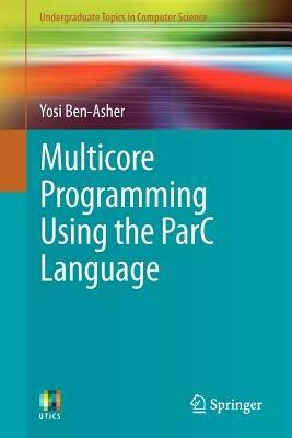 Multicore Programming Using the ParC Language - Yosi Ben-Asher - cover