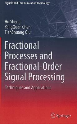 Fractional Processes and Fractional-Order Signal Processing: Techniques and Applications - Hu Sheng,YangQuan Chen,TianShuang Qiu - cover