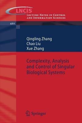 Complexity, Analysis and Control of Singular Biological Systems - Qingling Zhang,Chao Liu,Xue Zhang - cover