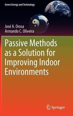 Passive Methods as a Solution for Improving Indoor Environments - José A. Orosa,Armando C. Oliveira - cover