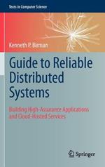 Guide to Reliable Distributed Systems: Building High-Assurance Applications and Cloud-Hosted Services