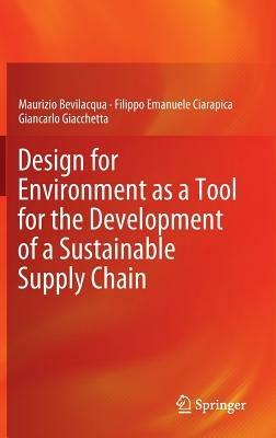 Design for Environment as a Tool for the Development of a Sustainable Supply Chain - Maurizio Bevilacqua,Filippo Emanuele Ciarapica,Giancarlo Giacchetta - cover