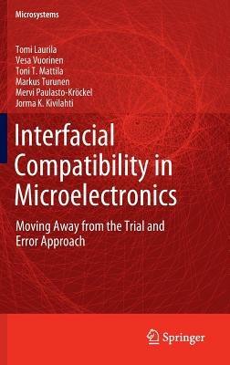 Interfacial Compatibility in Microelectronics: Moving Away from the Trial and Error Approach - Tomi Laurila,Vesa Vuorinen,Mervi Paulasto-Kröckel - cover