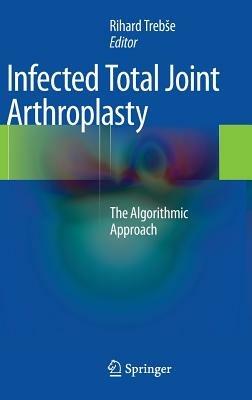 Infected Total Joint Arthroplasty: The Algorithmic Approach - cover