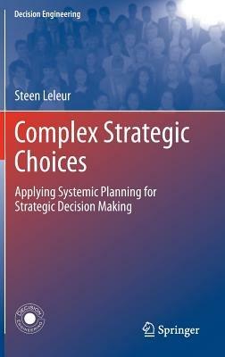 Complex Strategic Choices: Applying Systemic Planning for Strategic Decision Making - Steen Leleur - cover