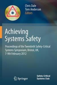 Achieving Systems Safety: Proceedings of the Twentieth Safety-Critical Systems Symposium, Bristol, UK, 7-9th February 2012 - cover