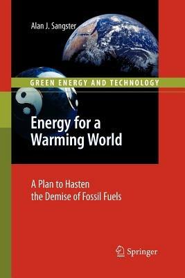Energy for a Warming World: A Plan to Hasten the Demise of Fossil Fuels - Alan John Sangster - cover