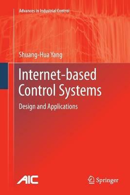 Internet-based Control Systems: Design and Applications - Shuang-Hua Yang - cover