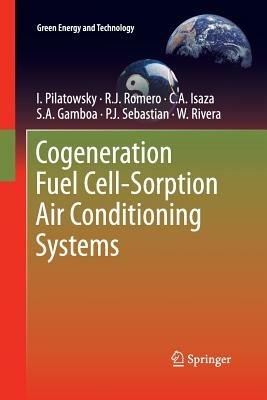 Cogeneration Fuel Cell-Sorption Air Conditioning Systems - I. Pilatowsky,Rosenberg J Romero,C.A. Isaza - cover