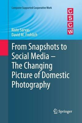 From Snapshots to Social Media - The Changing Picture of Domestic Photography - Risto Sarvas,David M. Frohlich - cover