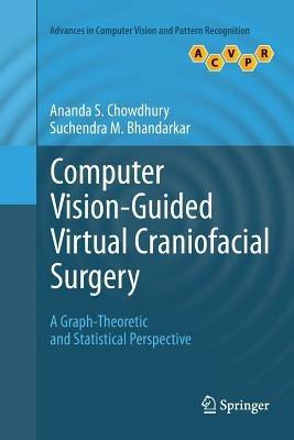 Computer Vision-Guided Virtual Craniofacial Surgery: A Graph-Theoretic and Statistical Perspective - Ananda S. Chowdhury,Suchendra M. Bhandarkar - cover