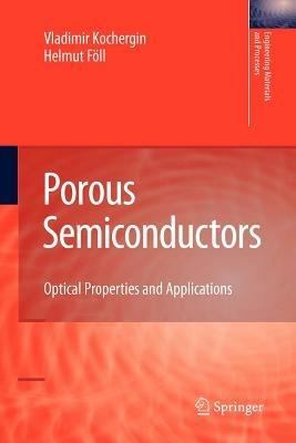 Porous Semiconductors: Optical Properties and Applications - Vladimir Kochergin,Helmut Föll - cover