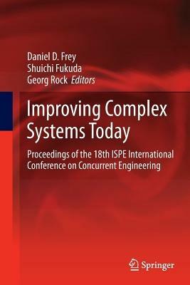 Improving Complex Systems Today: Proceedings of the 18th ISPE International Conference on Concurrent Engineering - cover