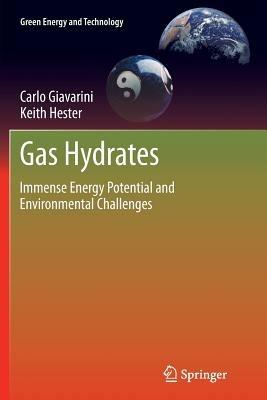 Gas Hydrates: Immense Energy Potential and Environmental Challenges - Carlo Giavarini,Keith Hester - cover