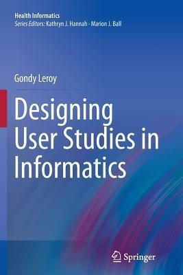 Designing User Studies in Informatics - Gondy Leroy - cover
