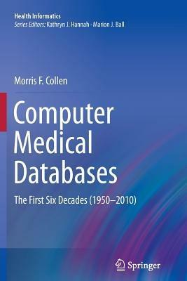 Computer Medical Databases: The First Six Decades (1950–2010) - Morris F. Collen - cover