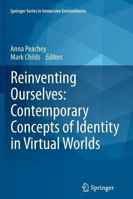 Reinventing Ourselves: Contemporary Concepts of Identity in Virtual Worlds - cover