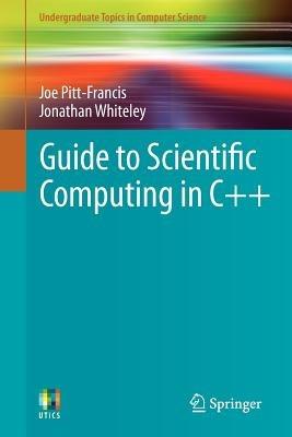 Guide to Scientific Computing in C++ - Joe Pitt-Francis,Jonathan Whiteley - cover
