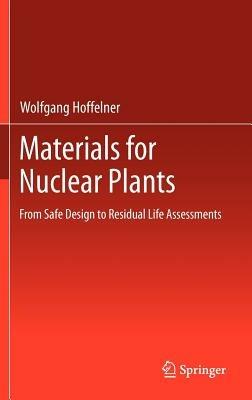 Materials for Nuclear Plants: From Safe Design to Residual Life Assessments - Wolfgang Hoffelner - cover