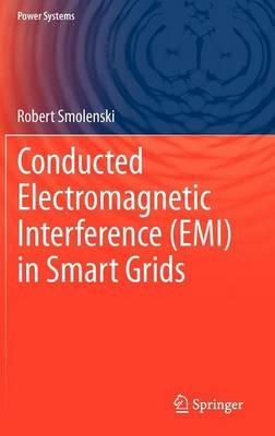 Conducted Electromagnetic Interference (EMI) in Smart Grids - Robert Smolenski - cover