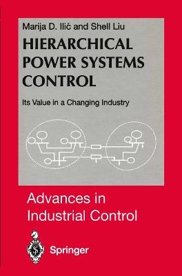 Hierarchical Power Systems Control: Its Value in a Changing Industry - Marija Ilic,Shell Liu - cover